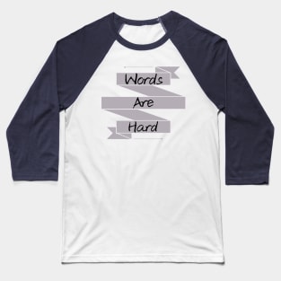 Words Are hard Baseball T-Shirt